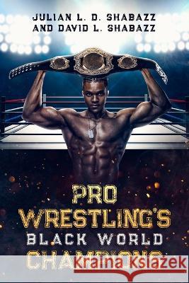 Pro Wrestling's Black World Champions Julian LD Shabazz David L Shabazz  9781893680166 Awesome Records - książka