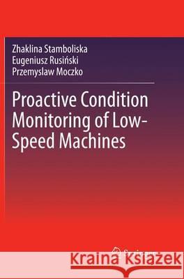 Proactive Condition Monitoring of Low-Speed Machines Zhaklina Stamboliska Eugeniusz Rus Przemyslaw Moczko 9783319353340 Springer - książka