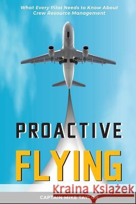 Proactive Flying Mike Taylor 9781737970033 Stick and Rudder Press, LLC - książka