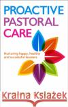 Proactive Pastoral Care: Nurturing happy, healthy and successful learners Maria O'Neill 9781472980434 Bloomsbury Publishing PLC