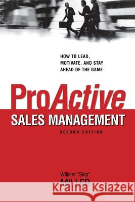 ProActive Sales Management: How to Lead, Motivate, and Stay Ahead of the Game Miller, William 9780814439647 Amacom - książka