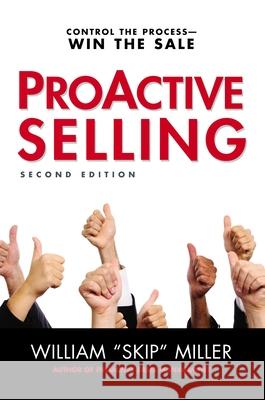 Proactive Selling: Control the Process--Win the Sale Miller, William 9780814431924 AMACOM/American Management Association - książka