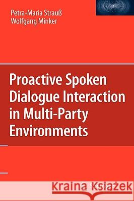 Proactive Spoken Dialogue Interaction in Multi-Party Environments Petra-Maria Straua Wolfgang Minker 9781441959911 Springer - książka