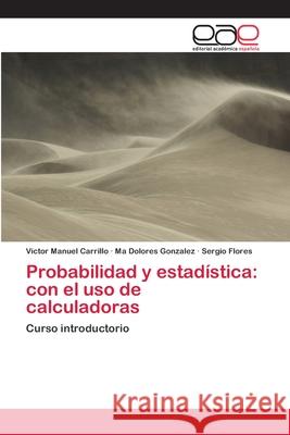 Probabilidad y estadística: con el uso de calculadoras Carrillo, Víctor Manuel 9783659039492 Editorial Academica Espanola - książka