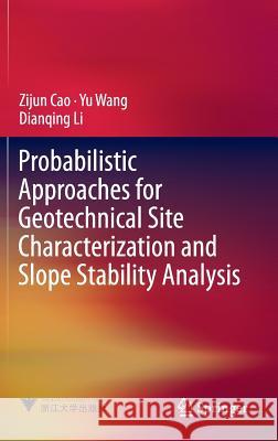 Probabilistic Approaches for Geotechnical Site Characterization and Slope Stability Analysis Zijun Cao Yu Wang Dianqing Li 9783662529126 Springer - książka