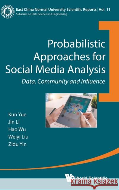 Probabilistic Approaches for Social Media Analysis: Data, Community and Influence Jin Li Weiyi Liu Hao Wu 9789811207372 World Scientific Publishing Company - książka