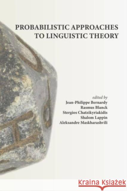 Probabilistic Approaches to Linguistic Theory Jean-Philippe Bernardy Rasmus Blanck Stergios Chatzikyriakidis 9781684000791 Center for the Study of Language and Informat - książka