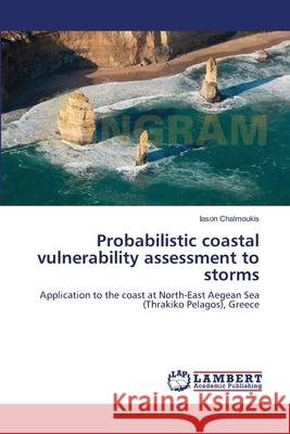 Probabilistic coastal vulnerability assessment to storms Iason Chalmoukis 9783659468124 LAP Lambert Academic Publishing - książka