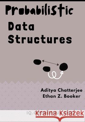 Probabilistic Data Structures Ethan Z Booker, Aditya Chatterjee 9798700257909 Independently Published - książka