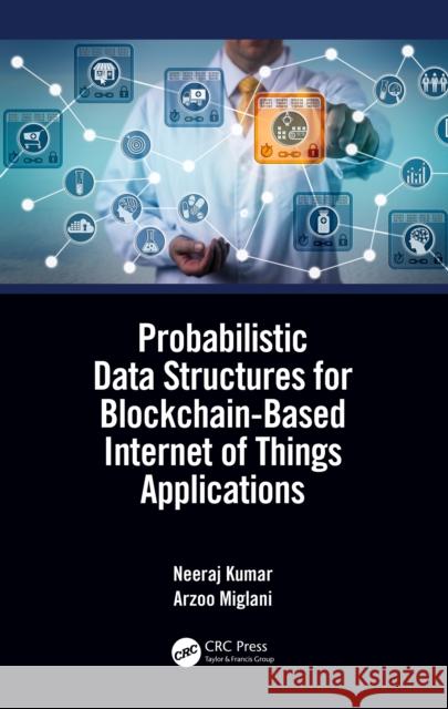 Probabilistic Data Structures for Blockchain-Based Internet of Things Applications Neeraj Kumar Arzoo Miglani 9780367529949 CRC Press - książka