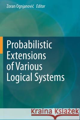 Probabilistic Extensions of Various Logical Systems Zoran Ognjanovic 9783030529567 Springer - książka