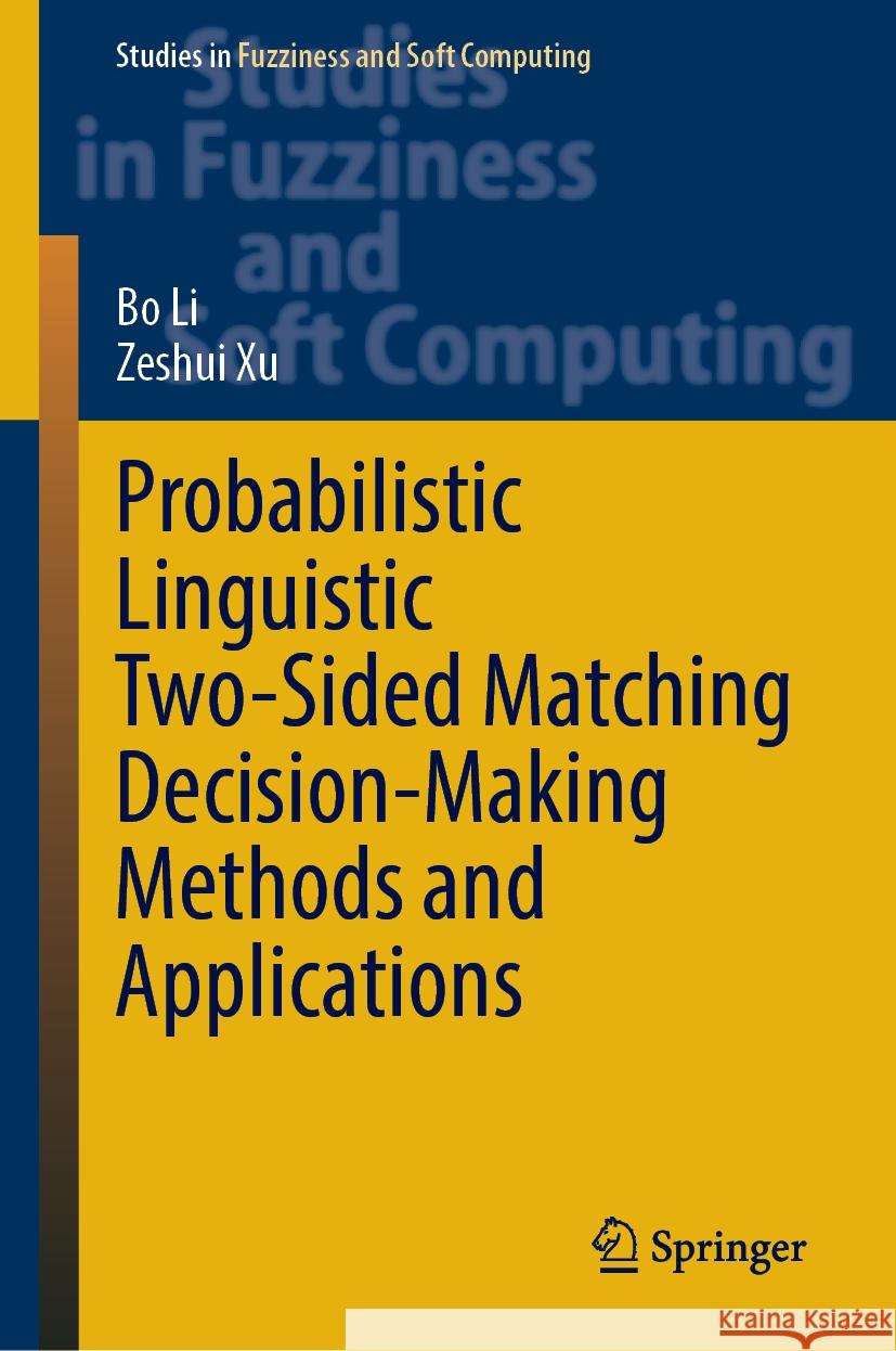 Probabilistic Linguistic Two-Sided Matching Decision-Making Methods and Applications Bo Li Zeshui Xu 9783031885617 Springer - książka