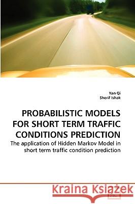 Probabilistic Models for Short Term Traffic Conditions Prediction Yan Qi, Sherif Ishak 9783639264937 VDM Verlag - książka