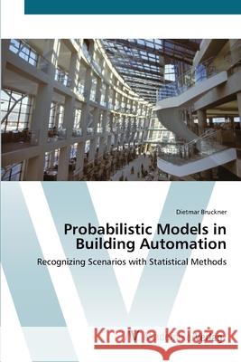 Probabilistic Models in Building Automation Bruckner, Dietmar 9783639433449 AV Akademikerverlag - książka