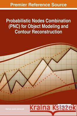 Probabilistic Nodes Combination (PNC) for Object Modeling and Contour Reconstruction Jakóbczak, Dariusz Jacek 9781522525318 Information Science Reference - książka