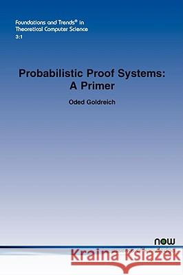 Probabilistic Proof Systems: A Primer Goldreich, Oded 9781601981523 Now Publishers, - książka