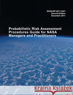 Probabilistic Risk Assessment Procedures Guide for NASA Managers and Practitioners National Aeronautics and Administration 9781503235298 Createspace - książka