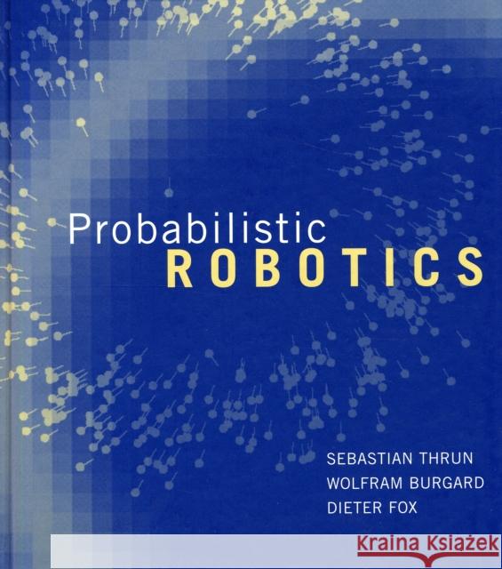 Probabilistic Robotics Sebastian Thrun Wolfram Burgard Dieter Fox 9780262201629 MIT Press Ltd - książka