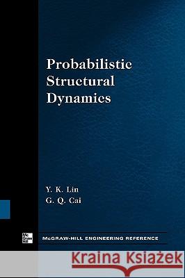 Probabilistic Structural Dynamics Y. K. Lin G. Cai 9780071737951 McGraw-Hill - książka
