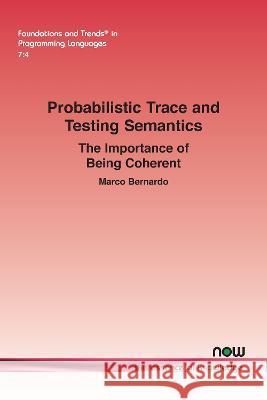 Probabilistic Trace and Testing Semantics: The Importance of Being Coherent Marco Bernardo 9781638280743 Eurospan (JL) - książka