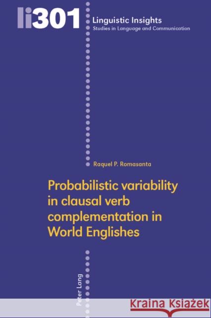 Probabilistic variability in clausal verb complementation in World Englishes Raquel P. Romasanta 9783034347020 Peter Lang Publishing - książka