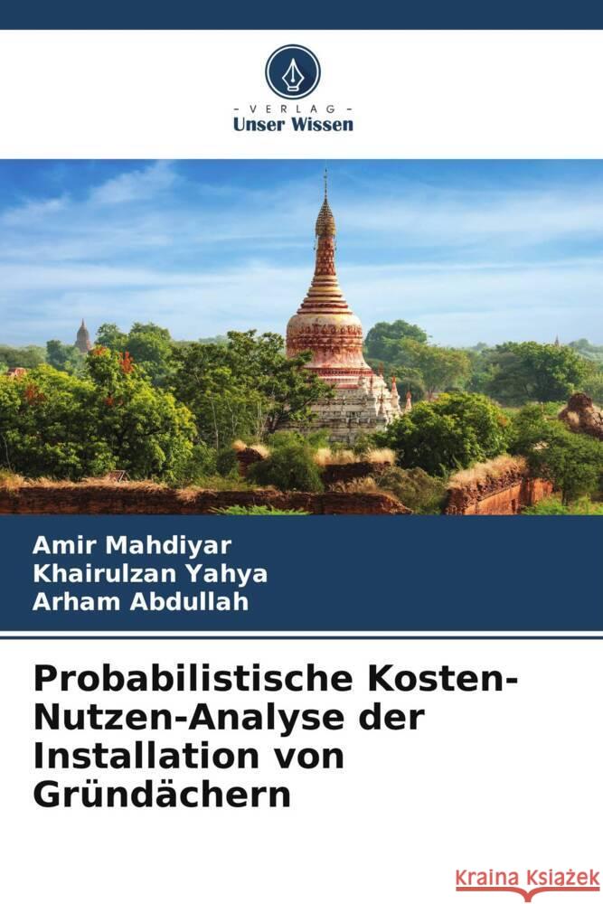 Probabilistische Kosten-Nutzen-Analyse der Installation von Gründächern Mahdiyar, Amir, Yahya, Khairulzan, Abdullah, Arham 9786208339050 Verlag Unser Wissen - książka