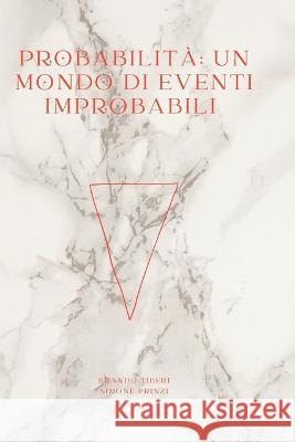 Probabilita: Un Mondo di Eventi Improbabili Brando Tiberi Simone Prinzi  9798394497551 Independently Published - książka