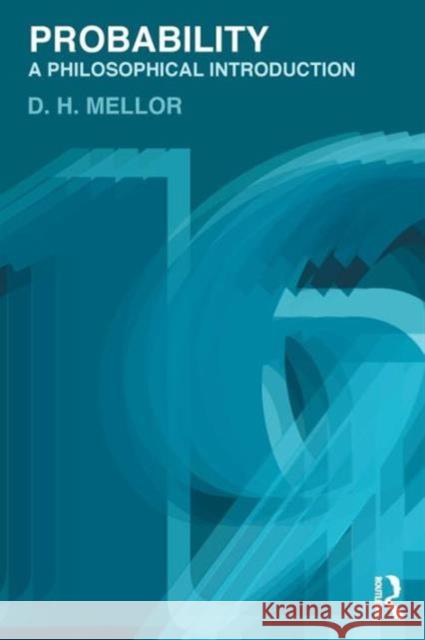 Probability: A Philosophical Introduction Mellor, D. H. 9780415282512 Taylor & Francis Group - książka