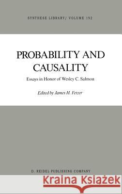 Probability and Causality: Essays in Honor of Wesley C. Salmon Fetzer, J. H. 9789027726070 Springer - książka