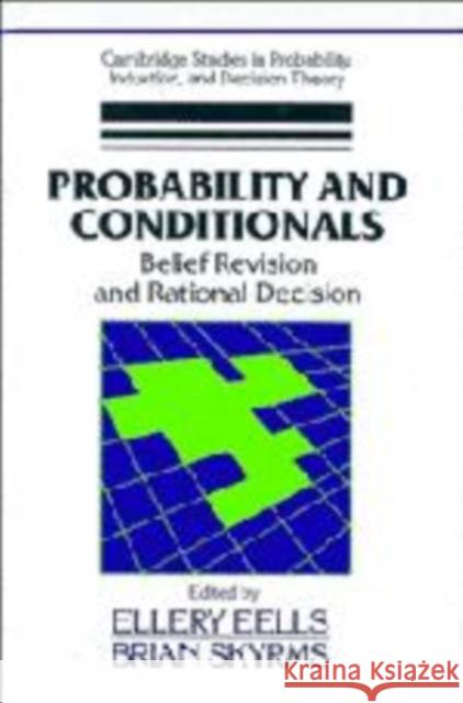 Probability and Conditionals: Belief Revision and Rational Decision Ellery Eells (University of Wisconsin, Madison), Brian Skyrms (University of California, Irvine) 9780521453592 Cambridge University Press - książka