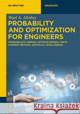 Probability and Optimization for Engineers: Probabilistic Design, Optimum Design, Finite Element Method, Artificial Intelligence Wael A. Altabey 9783119143547 de Gruyter - książka