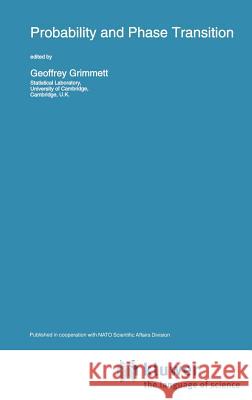 Probability and Phase Transition Geoffrey Grimmett G. R. Grimmett Geoffrey Grimmett 9780792327202 Springer - książka