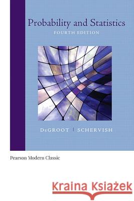 Probability and Statistics (Classic Version) Morris DeGroot, Mark Schervish 9780134995472 Pearson Education (US) - książka