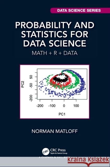 Probability and Statistics for Data Science: Math + R + Data Norman Matloff 9781138393295 CRC Press - książka