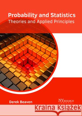 Probability and Statistics: Theories and Applied Principles Derek Beaven 9781632385802 NY Research Press - książka