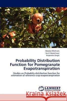 Probability Distribution Function for Pomegranate Evapotranspiration Deodas Meshram Sunil Gorantiwar Nripendra Singh 9783847379157 LAP Lambert Academic Publishing AG & Co KG - książka