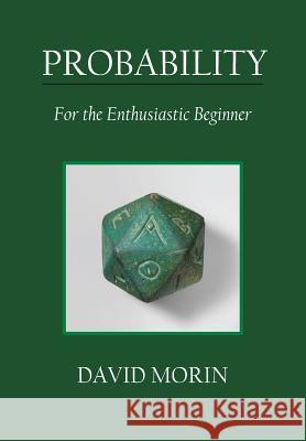Probability: For the Enthusiastic Beginner David J. Morin 9781523318674 Createspace Independent Publishing Platform - książka