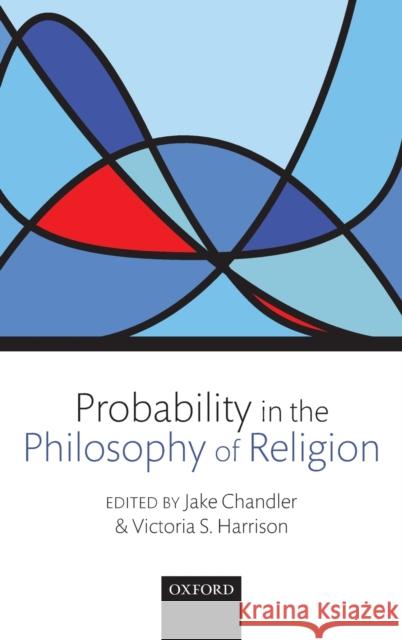 Probability in the Philosophy of Religion Jake Chandler Victoria S. Harrison Jake Chandler 9780199604760 Oxford University Press, USA - książka