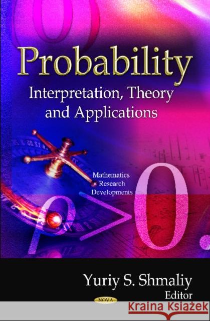 Probability: Interpretation, Theory & Applications Yuriy S Shmaliy 9781621002499 Nova Science Publishers Inc - książka