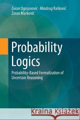 Probability Logics: Probability-Based Formalization of Uncertain Reasoning Ognjanovic, Zoran 9783319836379 Springer - książka