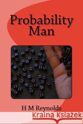 Probability Man H. M. Reynolds 9781500654160 Createspace - książka