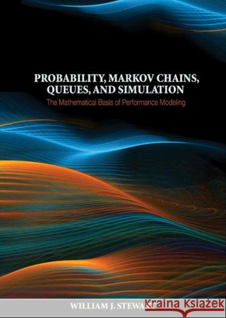 Probability, Markov Chains, Queues, and Simulation: The Mathematical Basis of Performance Modeling Stewart, William J. 9780691140629 Princeton University Press - książka