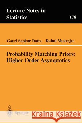 Probability Matching Priors: Higher Order Asymptotics Gauri Sankar Datta Rahul Mukerjee 9780387203294 Springer-Verlag - książka