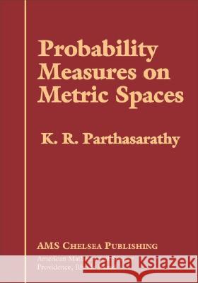 Probability Measures on Metric Spaces K. R. Parthasarathy 9780821838891 AMERICAN MATHEMATICAL SOCIETY - książka