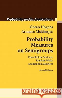 Probability Measures on Semigroups: Convolution Products, Random Walks and Random Matrices Högnäs, Göran 9780387775470 Not Avail - książka