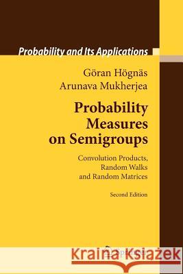 Probability Measures on Semigroups: Convolution Products, Random Walks and Random Matrices Högnäs, Göran 9781461427322 Springer - książka