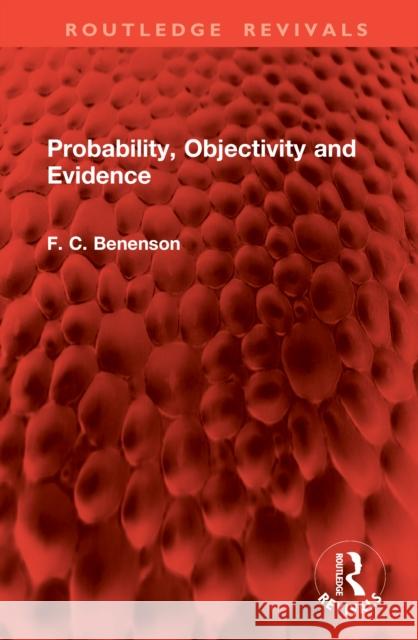 Probability, Objectivity and Evidence F. C. Benenson 9781041108016 Routledge - książka