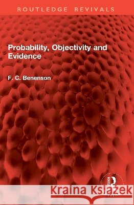 Probability, Objectivity and Evidence F. C. Benenson 9781041108030 Taylor & Francis Ltd - książka