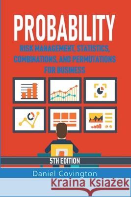 Probability: Risk Management, Statistics, Combinations, and Permutations for Business Daniel Covington   9798215072158 Daniel Covington - książka