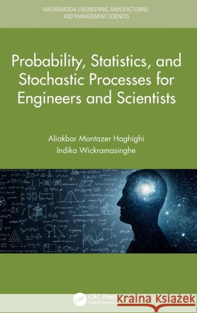 Probability, Statistics, and Stochastic Processes for Engineers and Scientists Aliakbar Montazer Haghighi Indika Rathnathungalage Wickramasinghe 9780815375906 CRC Press - książka